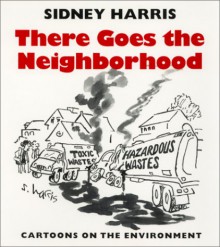 There Goes the Neighborhood: Cartoons on the Environment - Sidney Harris, Harold Fromm