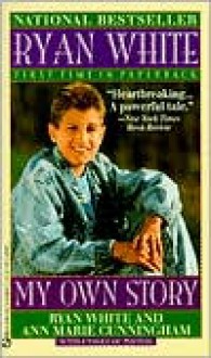 Ryan White: My Own Story - Ryan White, Ann Marie Cunningham, Jeanne White