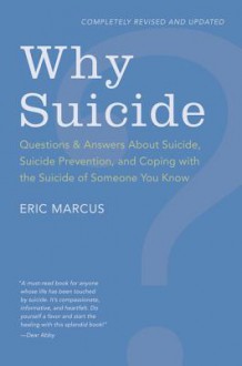 Why Suicide?: Questions and Answers About Suicide, Suicide Prevention, and Coping with the Suicide of Someone You Know - Eric Marcus