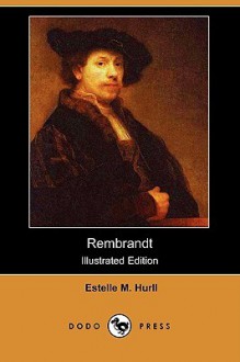 Rembrandt (Illustrated Edition) (Dodo Press) - Estelle M. Hurll