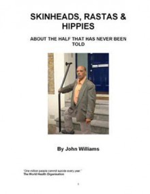 Skinheads, Rastas & Hippies: About the Half That Was Never Told - John Williams