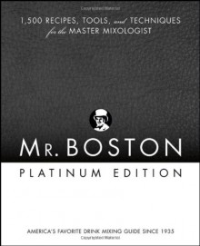 Mr. Boston Platinum Edition: 1,500 Recipes, Tools, and Techniques for the Master Mixologist - Anthony Giglio