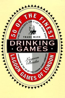 50 Of the Finest Drinking Games - Jenny Lynch