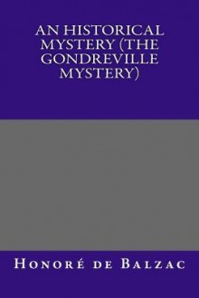 An Historical Mystery (the Gondreville Mystery) - Honoré de Balzac, Katharine Prescott Wormeley