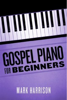 Gospel Piano For Beginners - Mark Harrison