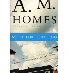 Music for Torching - A.M. Homes