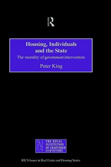 Housing, Individuals and the State - Peter King