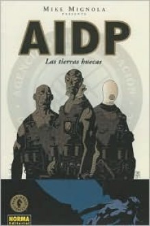 AIDP: Las tierras huecas/ BRPD: Hollow Earth & Other Stories/ Spanish Edition - Mike Mignola