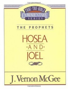 Thru the Bible Commentary Vol. 27: The Prophets (Hosea and Joel) - J. Vernon McGee