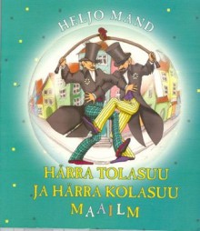 Härra Tolasuu ja härra Kolasuu maailm - Heljo Mänd