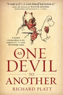 As One Devil to Another: A Fiendish Correspondence in the Tradition of C. S. Lewis' The Screwtape Letters - Richard Platt, Walter Hooper