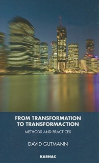 From Transformation to Transformaction: Methods and Practices - David Gutmann