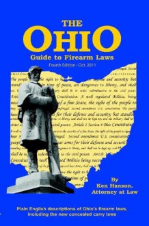 Ohio Guide to Firearm Laws - Fourth Edition - Ken Hanson, John Campbell