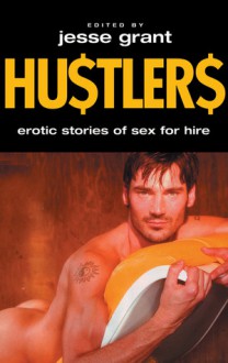 Hustlers: Erotic Stories of Sex For Hire - Jesse Grant, Simon Sheppard, Stephen Osborne, Mark Wildyr, Michael Murphy, William Holden, Mark James, Brad Stevens, Kirk Read, Shane Allison, Jason Kimble, Jordan Lewis, Bearmuffin, Troy Storm, Andrew Warburton, Bill Dorsett, Seth Leeper, Adam Kozik, Mark Oranje, Aaron Nel