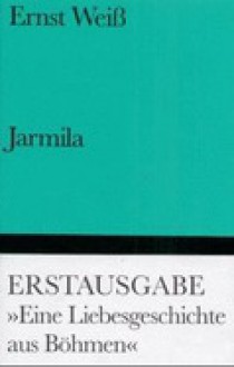 Jarmila. Eine Liebesgeschichte aus Böhmen - Ernst Weiss, Peter Engel