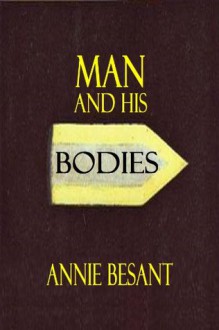 MAN AND HIS BODIES (Theosophical Manual) - Annie Besant