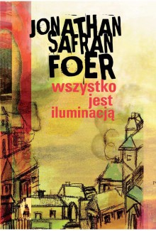 Wszystko jest iluminacją - Jonathan Safran Foer