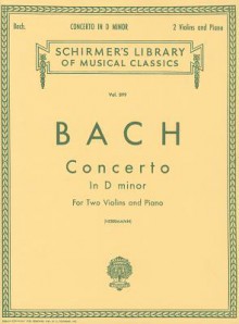 Concerto in D Minor: Reduction for 2 Violins & Piano: (Schirmer's Library of Musical Classics, Vol. 899): (Sheet Music) - Johann Sebastian Bach, E. Hermann