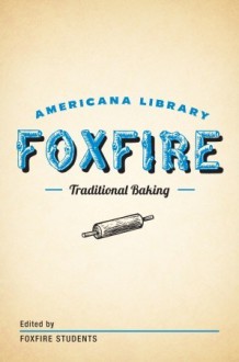 Traditional Baking: The Foxfire Americana Library (2) - Foxfire Students