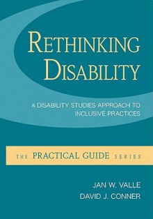 Rethinking Disability: A Disability Studies Approach to Inclusive Practices (Practical Guides (McGraw-Hill)) - Jan Valle, David Connor