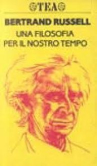 Una filosofia per il nostro tempo - Bertrand Russell