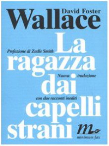 La ragazza dai capelli strani - David Foster Wallace, Zadie Smith, Martina Testa