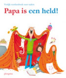 Papa is een held! - Mina Witteman