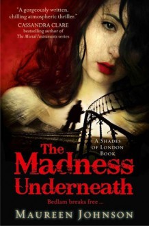 The Madness Underneath - Maureen Johnson