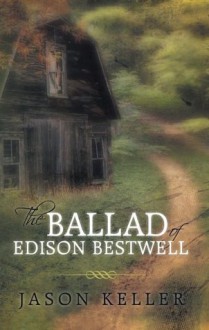 The Ballad of Edison Bestwell - Jason Keller