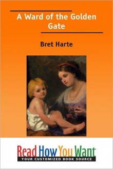 A Ward of the Golden Gate - Bret Harte