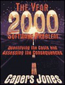 The Year 2000 Software Problem: Quantifying the Costs and Assessing the Consequences (ACM Press) - Capers Jones