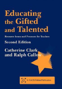 Educating the Gifted and Talented Second Edition - Catherine Clark, Ralph Callow