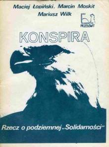 Konspira. Rzecz o podziemnej "Solidarności" - Zbigniew Gach, Mariusz Wilk, Maciej Łopiński