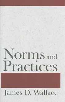 Norms and Practices - James D. Wallace