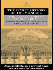 The Secret History of the Mongols: The Life and Times of Chinggis Khan - Urgunge Onon, Urgunge Onon