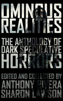 Ominous Realities: The Anthology of Dark Speculative Horrors - William Meikle, Martin Rose, John F.D. Taff, Ken Altabef, Gregory L. Norris, J. Daniel Stone, Eric Del Carlo, Bracken MacLeod, Hugh A.D. Spencer, Edward Morris, Jonathan Balog, Ewan C. Forbes, Allen Griffin, Alice Goldfuss, Paul Williams, T. Fox Dunham, Anthony Rivera, Sh