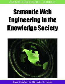 Semantic Web Engineering In The Knowledge Society (Premier Reference Source) - Jorge Cardoso