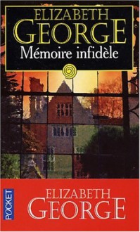 Mémoire infidèle - Elizabeth George, Dominique Wattwiller, Jacques Martinache