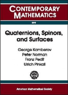 Quaternions, Spinors, and Surfaces (Contemporary Mathematics (American Mathematical Society), V. 299.) - George Kamberov, Peter Norman, Ulrich Pinkall, Franz Pedit, T. Ohsawa