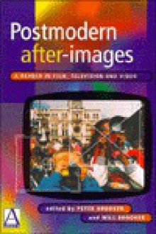 Postmodern After-Images: A Reader in Film, Television and Video - Peter Brooker