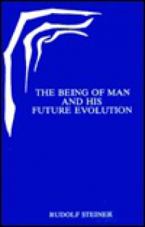 The Being of Man and His Future Evolution - Rudolf Steiner, Pauline Wehrle