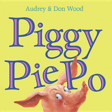 Piggy Pie Po - Audrey Wood, Don Wood