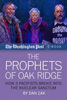 The Prophets of Oak Ridge: How 3 Pacifists Broke Into the Nuclear Sanctum - The Washington Post