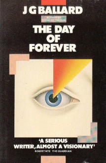 The Day of Forever - J.G. Ballard