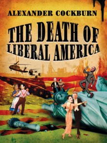 The Death Of Liberal America - Alexander Cockburn