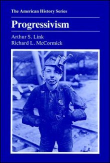 Progressivism - Arthur S. Link, Richard L. McCormick, John H. Franklin, A.S. Eisenstadt