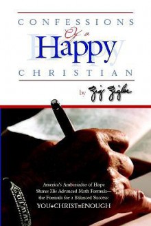 Confessions of a Happy Christian - Zig Ziglar