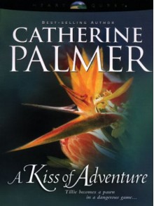 A Kiss of Adventure - Catherine Palmer