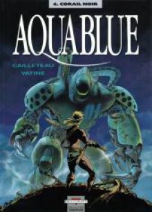 Aquablue. Corail noir - Thierry Cailleteau, Olivier Vatine