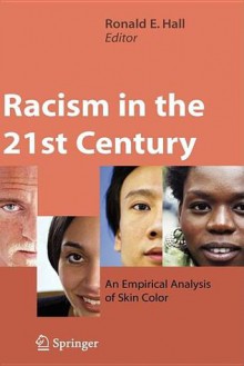 Racism in the 21st Century: An Empirical Analysis of Skin Color - Ronald E. Hall